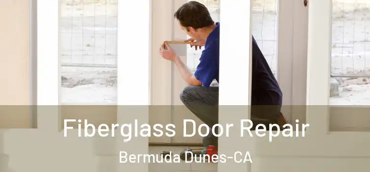 Fiberglass Door Repair Bermuda Dunes-CA